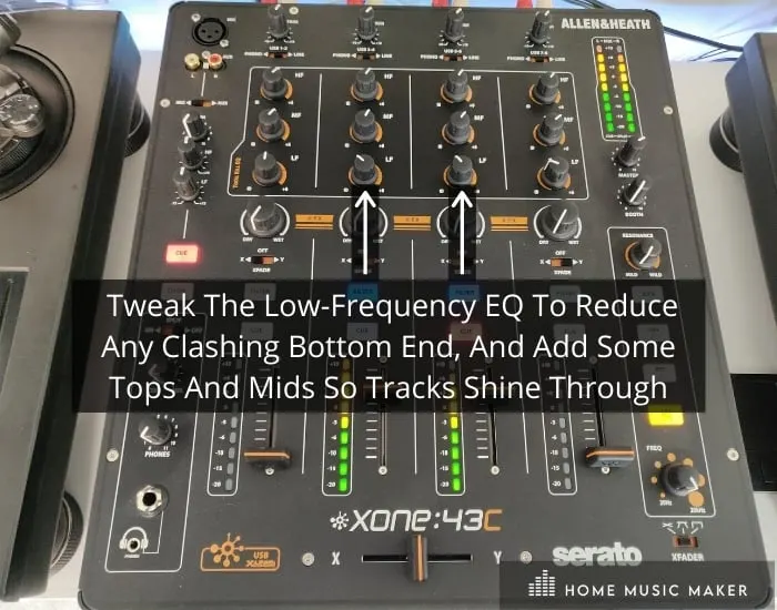 EQ your mix - Tweak The Low-Frequency EQ To Reduce Any Clashing Bottom End, And Add Some Tops And Mids So Tracks Shine Through