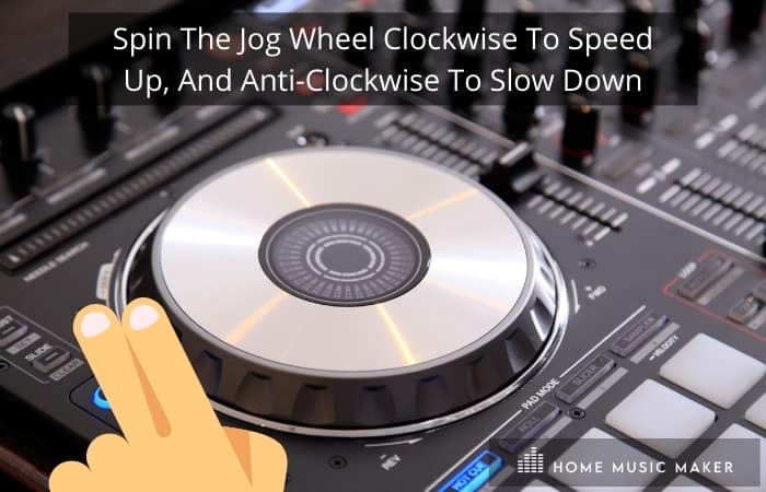 Get in the mix - Spin The Jog Wheel Clockwise To Speed Up, And Anti-Clockwise To Slow Down