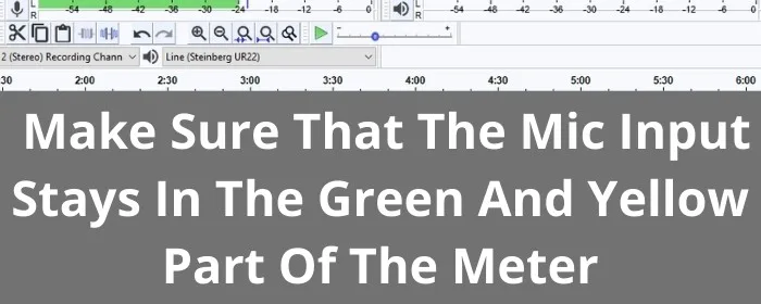 Audacity Mic Meter - Make sure that the mic input stays in the green and yellow part of the meter.