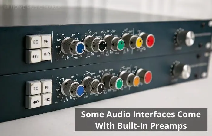 Some Audio Interfaces Come With Built In Preamps