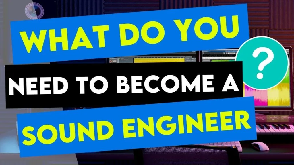 What Do You Need To Become A Sound Engineer