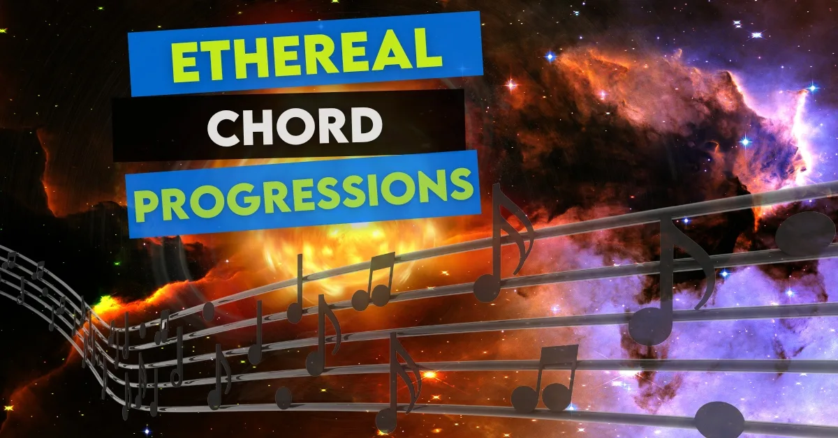 The Essential Guide To Creating Ethereal Chord Progressions