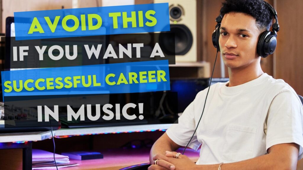 Avoid This If You Want A Successful Career In Music!