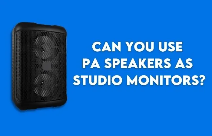 Can You Use PA Speakers As Studio Monitors