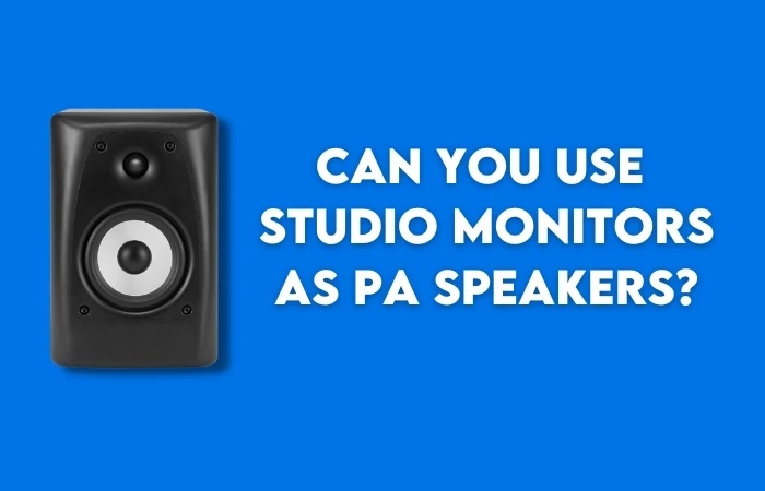 Can You Use Studio Monitors As PA Speakers