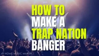 How To Make A Trap Nation Banger