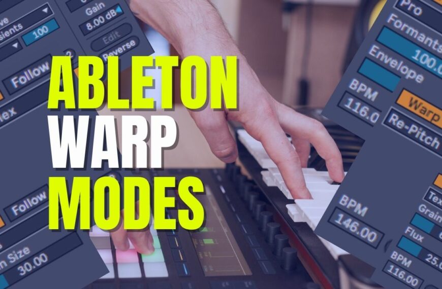 Ableton Warp Modes: Everything You Need To Know