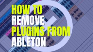 How To Remove Plugins From Ableton