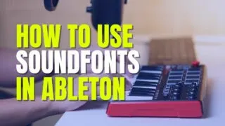 How To Use Soundfonts In Ableton